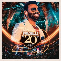 Pablo – Pablo 20 ANOS, Pt.1 (Ao Vivo) 2023 CD Completo