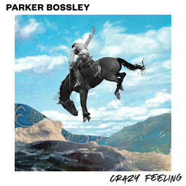 Parker Bossley Crazy Feeling Lyrics And Songs Deezer deezer