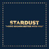 STARDUST - MUSIC SOUNDS BETTER WITH YOU