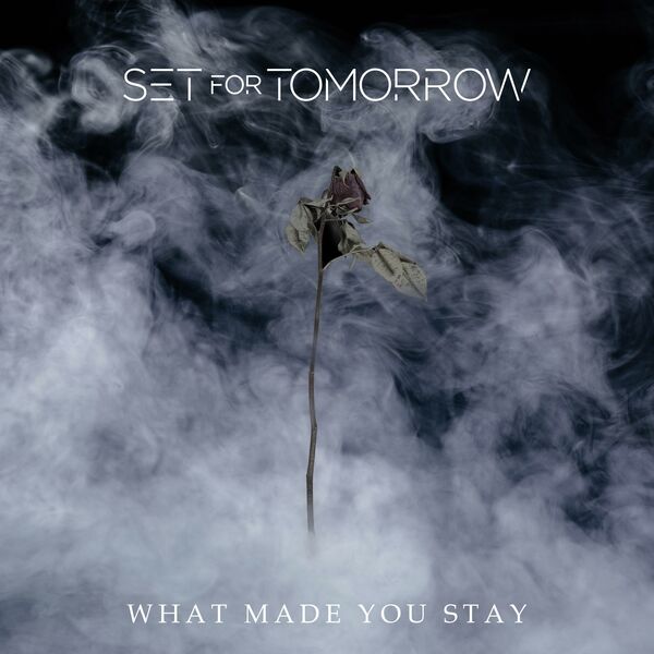 Set for Tomorrow - What Made You Stay [single] (2020)