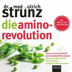 Die Amino-Revolution (Der Alters-Code entschlüsselt – forever young mit Eiweiß, dem Grundstoff des Lebens - Warum uns Erb