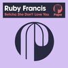 Ruby Francis - Betcha She Dont Love You	
