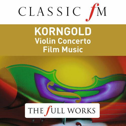 Various Artists Korngold Violin Concerto Classic Fm The Full