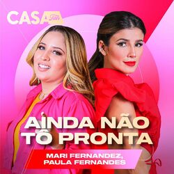 Mari Fernandez, Paula Fernandes – Ainda Não Tô Pronta (Ao Vivo No Casa Filtr) CD Completo