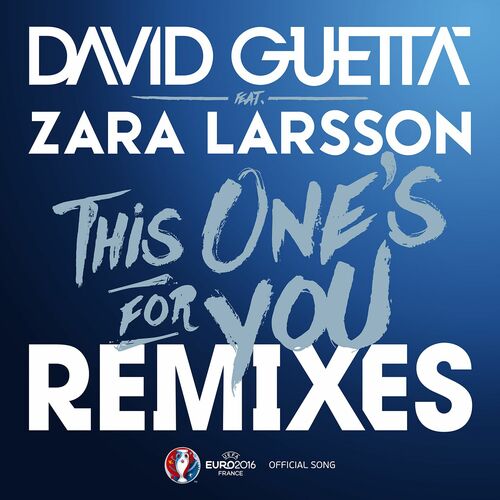 This One's for You (feat. Zara Larsson) (Remixes EP; Official Song UEFA EURO 2016) - David Guetta