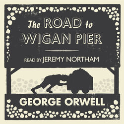 The Road to Wigan Pier (Unabridged)