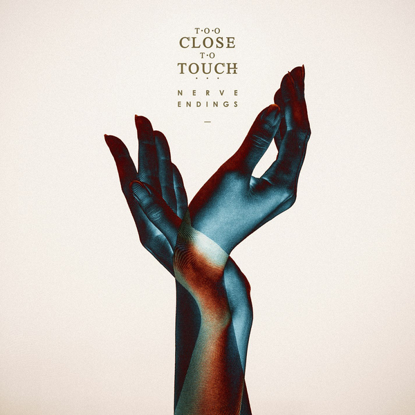 Too Close To Touch - Nerve Endings (2015)