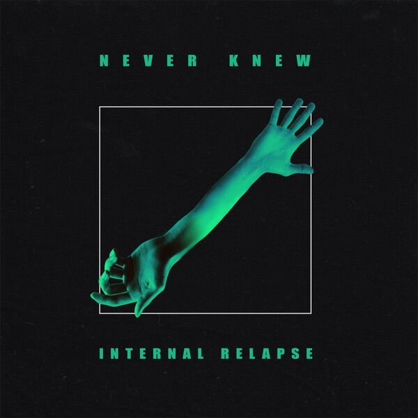 Never Knew - Internal Relapse [EP] (2020)
