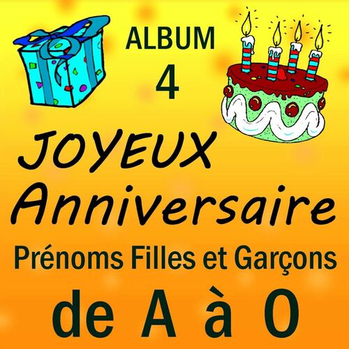 Joyeux Anniversaire Prenoms Filles Et Garcons De A A O Vol 4 Lyrics And Songs Deezer