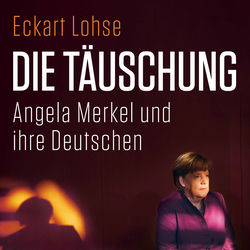 Die Täuschung (Angela Merkel und ihre Deutschen)