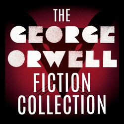 The George Orwell Fiction Collection: 1984 / Animal Farm / Burmese Days / Coming Up for Air / Keep the Aspidistra Flying / A Clerg (Unabridged)