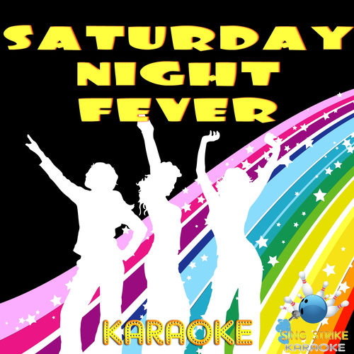 Sing Strike Karaoke Saturday Night Fever Karaoke Texter Och Latar Deezer deezer