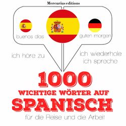 1000 wichtige Wörter auf Spanisch für die Reise und die Arbeit (Ich höre zu, ich wiederhole, ich spreche : Sprachmethode)