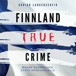 Finnland True Crime (Wahre Verbrechen Echte Kriminalfälle)