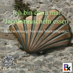 Ich bin dann mal Jakobsmuscheln essen (Der Jacobsweg: Nur eine Marketingidee?)