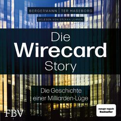Die Wirecard-Story (Die Geschichte einer Milliarden-Lüge – Von den mehrfach ausgezeichneten Investigativ-Reportern der 