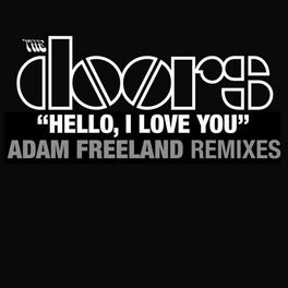 The Doors Hello I Love You Adam Freeland Mixes Lyrics And Songs Deezer