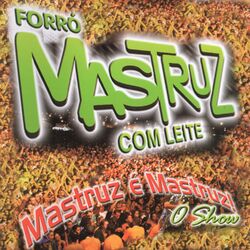 Download CD Mastruz Com Leite – Mastruz é Mastruz – O Show (Ao Vivo) 2004