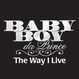 Baby Boy Da Prince The Way I Live Regular Version Clean Listen With Lyrics Deezer