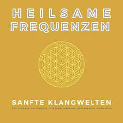 Heilsame Frequenzen (Sanfte Klangwelten für Hypnose, Akupunktur, Tiefenentspannung, Stressabbau, Meditation)
