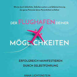 Der Flughafen deiner Möglichkeiten (Erfolgreich manifestieren durch Selbstführung)