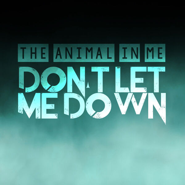 The Animal In Me - Don't Let Me Down [single] (2016)