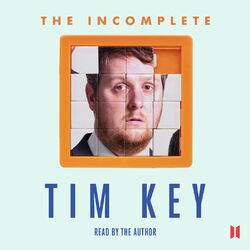 The Incomplete Tim Key - About 300 of His Poetical Gems and What-nots (Unabridged)