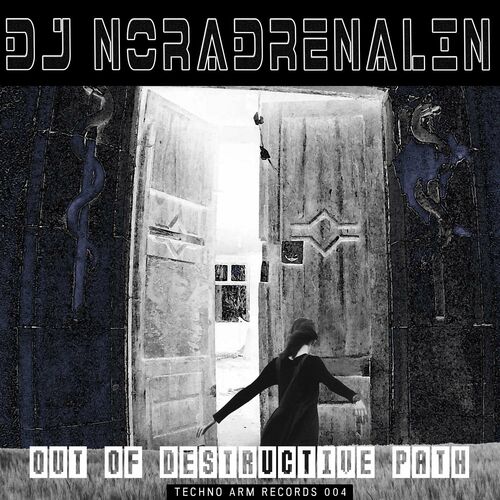 DJ Noradrenalin - Out of Destructive Path (Techno Arm Records 004) (2024)