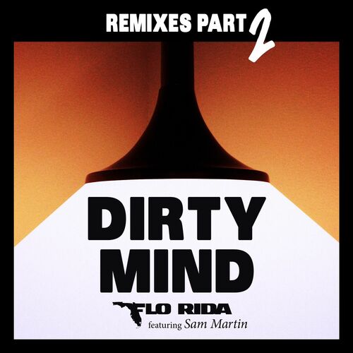 Dirty Mind (feat. Sam Martin) (Remixes Pt. 2) - Flo Rida