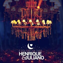 Download Henrique e Juliano - O Céu Explica Tudo (Ao Vivo) 2017