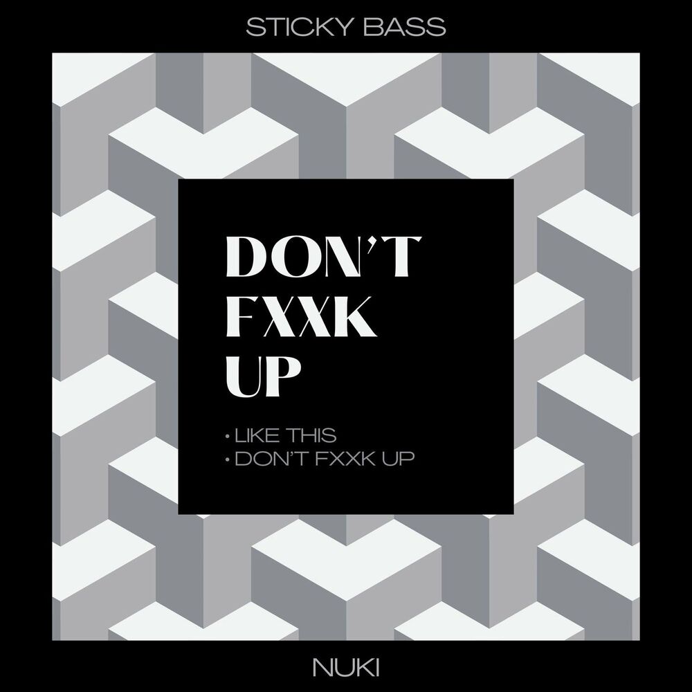 Nuki, Stickybass – Don’t Fxxk up – Single