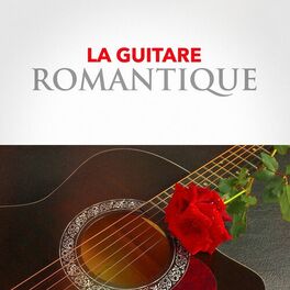 Les Plus Belles Chansons D Amour La Guitare Romantique Chansons Et Paroles Deezer