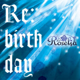 Roselia Re Birth Day Listen With Lyrics Deezer