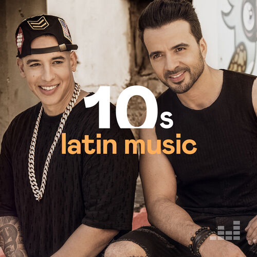 Top latin songs The best latin songs of the decade playlist Listen