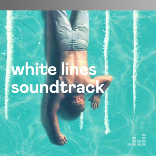 White Lines soundtrack playlist - Listen now on Deezer | Music Streaming