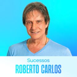 Download Roberto Carlos - Sucessos - As Melhores do Rei 2023