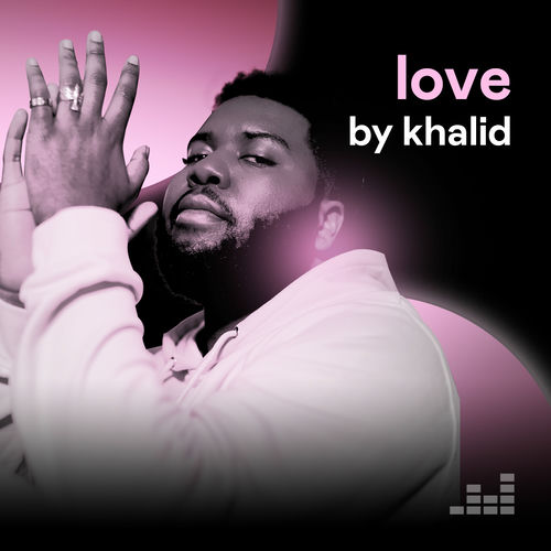 Love, Khalid playlist Listen on Deezer